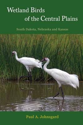 Wetland Birds of the Central Plains: South Dakota, Nebraska and Kansas - Paul Johnsgard - cover