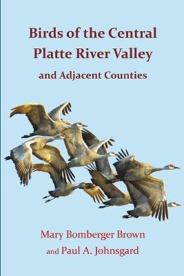 Birds of the Central Platte River Valley and Adjacent Counties - Paul A Johnsgard,Mary Bomberger Brown - cover
