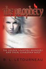 The Prophecy: The Golden Vampire Avengers and Their Guardian Wolf