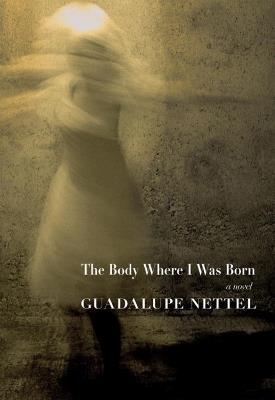 The Body Where I Was Born - Guadalupe Nettel - cover