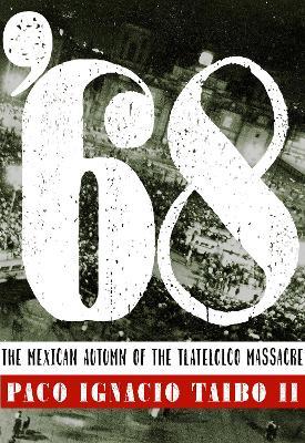 '68: The Mexican Autumn of the Tlatelolco Massacre - Paco Ignacio Taibo - cover