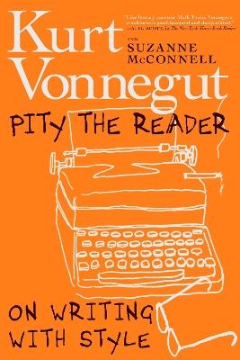 Pity The Reader: On Writing with Style - Suzanne McConnell,Kurt Vonnegut - cover