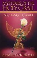 Mysteries of the Holy Grail: Archangel Gabriel - Elizabeth Clare Prophet - cover