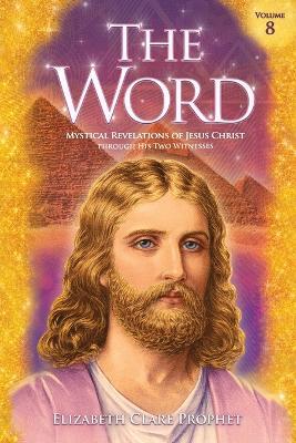 The Word V8: Mystical Revelations of Jesus Christ through His Two Witnesses - Elizabeth Clare Prophet - cover
