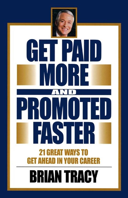 Get Paid More and Promoted Faster