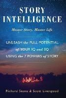 Story Intelligence: Master Story, Master Life - Richard Stone,Scott Livengood - cover