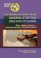 Louisiana Notary Exam Sidepiece to the 2022 Study Guide: Tips, Index, Forms-Essentials Missing in the Official Book - Steven Alan Childress - cover