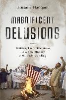 Magnificent Delusions: Pakistan, the United States, and an Epic History of Misunderstanding - Husain Haqqani - cover