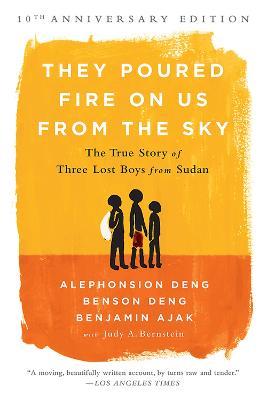 They Poured Fire on Us From the Sky (10-Year Anniversary REISSUE): The True Story of Three Lost Boys from Sudan - Alephonsion Deng,Benjamin Ajak,Benson Deng - cover