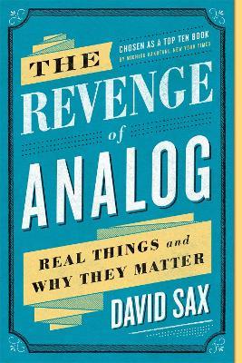 The Revenge of Analog: Real Things and Why They Matter - David Sax - cover