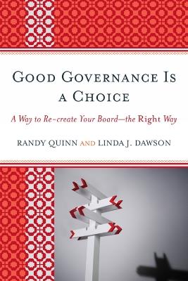 Good Governance is a Choice: A Way to Re-create Your Board_the Right Way - Randy Quinn,Linda J. Dawson - cover