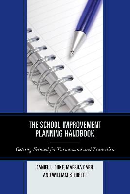 The School Improvement Planning Handbook: Getting Focused for Turnaround and Transition - Daniel L. Duke,Marsha Carr,William Sterrett - cover