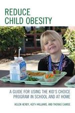 Reduce Child Obesity: A Guide to Using the Kid's Choice Program in School and at Home