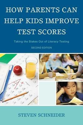How Parents Can Help Kids Improve Test Scores: Taking the Stakes Out of Literacy Testing - Steven Schneider - cover