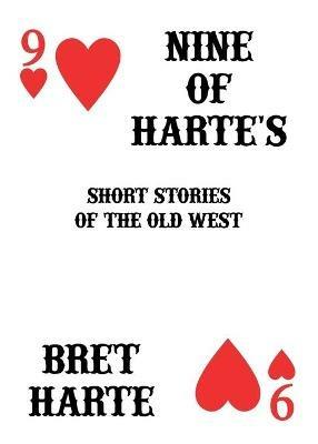 Nine of Harte's: Short Stories of the Old West - Bret Harte - cover