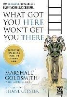 What Got You Here Won't Get You There: A Round Table Comic: How Successful People Become Even More Successful - Marshall Goldsmith - cover