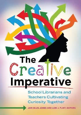 The Creative Imperative: School Librarians and Teachers Cultivating Curiosity Together - cover