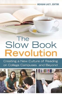 The Slow Book Revolution: Creating a New Culture of Reading on College Campuses and Beyond - cover