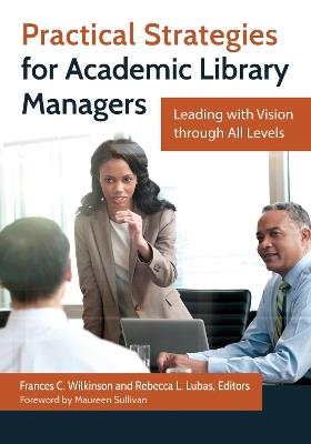 Practical Strategies for Academic Library Managers: Leading with Vision through All Levels - cover