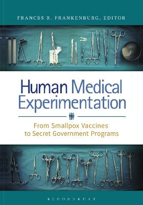 Human Medical Experimentation: From Smallpox Vaccines to Secret Government Programs - cover