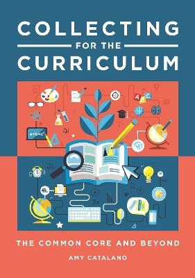 Collecting for the Curriculum: The Common Core and Beyond - Amy J. Catalano - cover