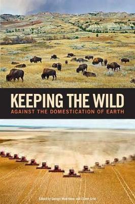 Keeping the Wild: Against the Domestication of Earth - cover