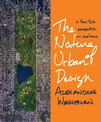 The Nature of Urban Design: A New York Perspective on Resilience - Alexandros Washburn - cover