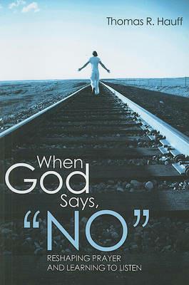 When God Says, No - Thomas R Hauff - cover