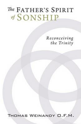 The Father's Spirit of Sonship: Reconceiving the Trinity - Thomas O.F.M. Cap. Weinandy - cover