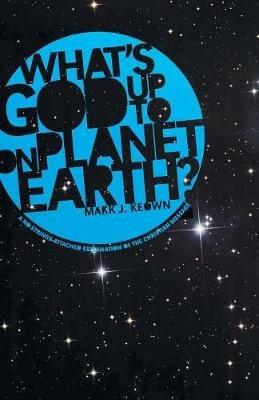 What God's Up To on Planet Earth? - Mark J Keown - cover