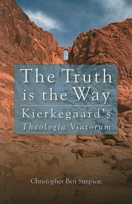 The Truth Is the Way: Kierkegaard's Theologia Viatorum - Christopher Ben Simpson - cover