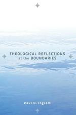 Theological Reflections at the Boundaries