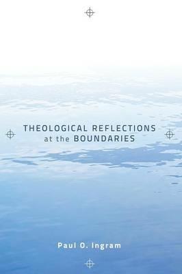 Theological Reflections at the Boundaries - Paul O Ingram - cover