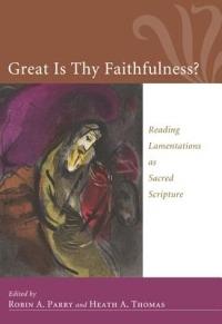 Great Is Thy Faithfulness?: Reading Lamentations as Sacred Scripture - cover