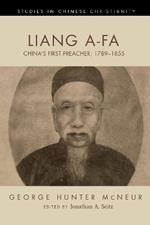 Liang A-Fa: China's First Preacher, 1789-1855