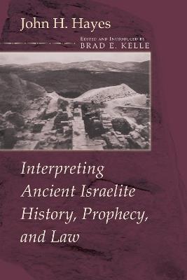 Interpreting Ancient Israelite History, Prophecy, and Law - John H. Hayes - cover