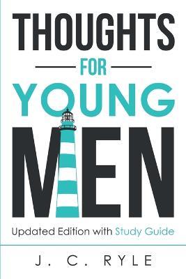 Thoughts for Young Men: Updated Edition with Study Guide - J C Ryle - cover