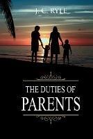 The Duties of Parents: Annotated - J C Ryle - cover