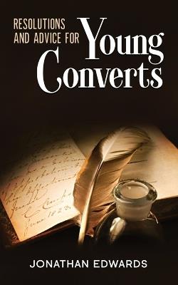 Resolutions and Advice to Young Converts: Annotated - Jonathan Edwards - cover