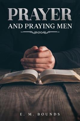 Prayer and Praying Men: Annotated - Edward M Bounds - cover