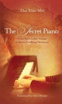 The Secret Piano: From Mao's Labor Camps to Bach's Goldberg Variations - Zhu Xiao-Mei - cover