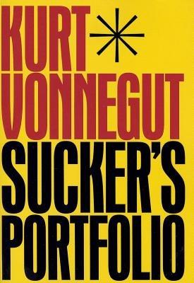Sucker's Portfolio: A Collection of Previously Unpublished Writing - Kurt Vonnegut - cover