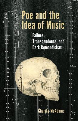Poe and the Idea of Music: Failure, Transcendence, and Dark Romanticism - Charity McAdams - cover