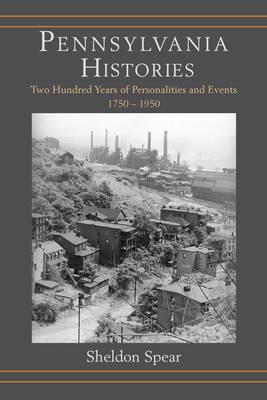 Pennsylvania Histories: Two Hundred Years of Personalities and Events, 1750–1950 - Sheldon Spear - cover