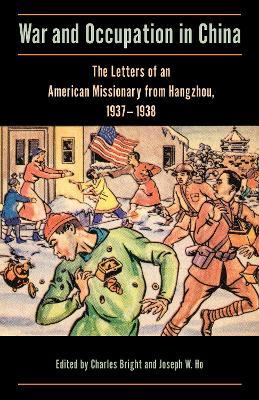 War and Occupation in China: The Letters of an American Missionary from Hangzhou, 1937-1938 - cover