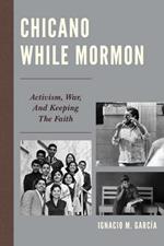 Chicano While Mormon: Activism, War, and Keeping the Faith