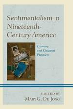 Sentimentalism in Nineteenth-Century America: Literary and Cultural Practices