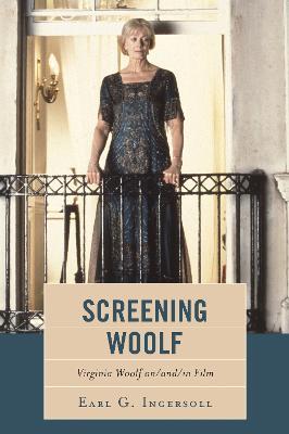 Screening Woolf: Virginia Woolf on/and/in Film - Earl G. Ingersoll - cover