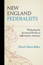 New England Federalists: Widening the Sectional Divide in Jeffersonian America