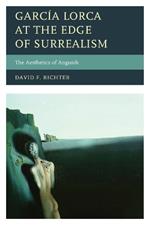 Garcia Lorca at the Edge of Surrealism: The Aesthetics of Anguish
